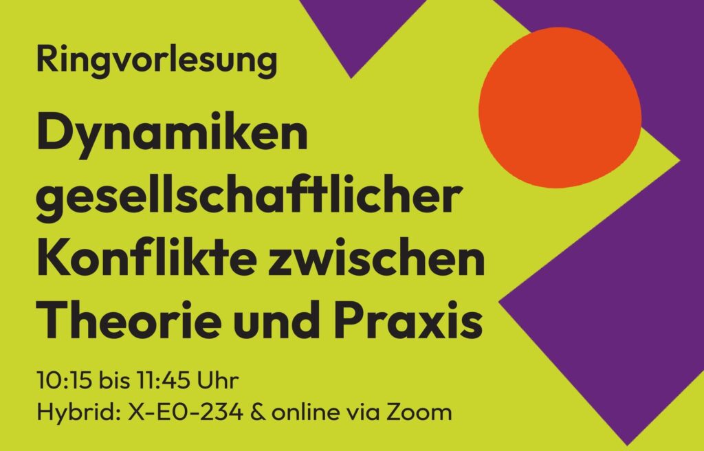 Ringvorlesung „Dynamiken gesellschaftlicher Konflikte zwischen Theorie und Praxis“ beginnt